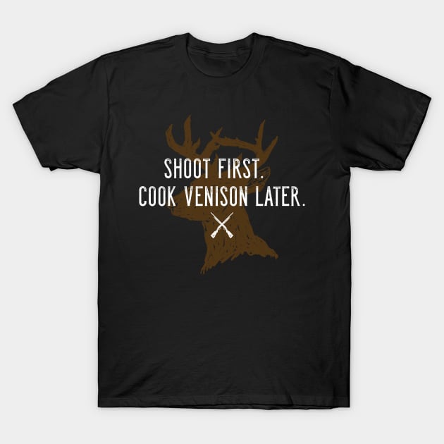 Shoot first. Cook venison later. - Shotgun Hunting T-Shirt by Corncheese